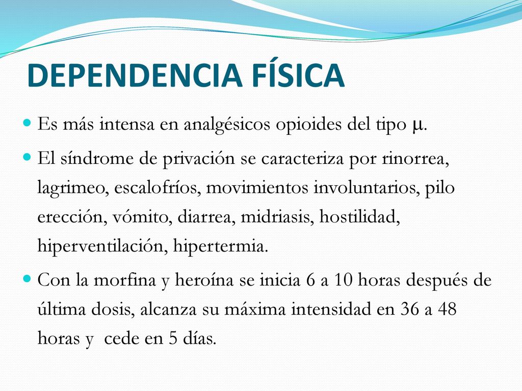 DEPENDENCIA FÍSICA Es más intensa en analgésicos opioides del tipo .