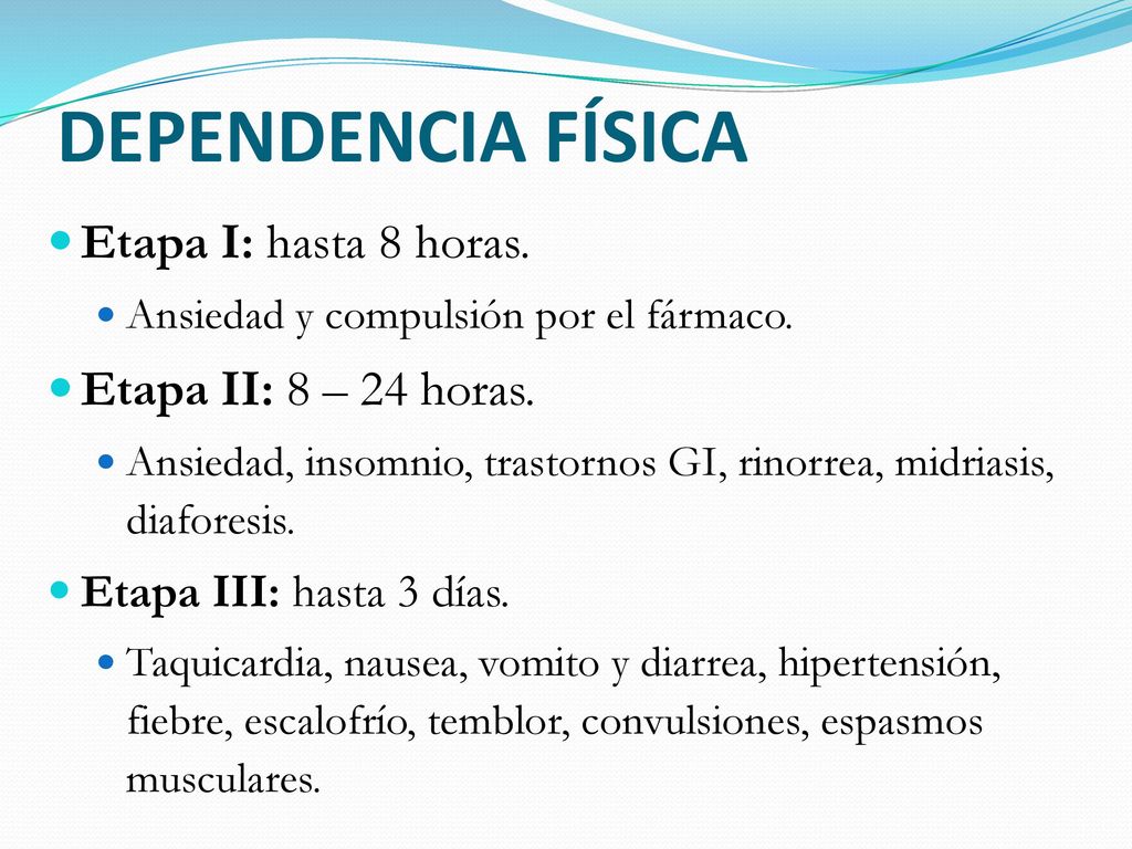 DEPENDENCIA FÍSICA Etapa I: hasta 8 horas. Etapa II: 8 – 24 horas.