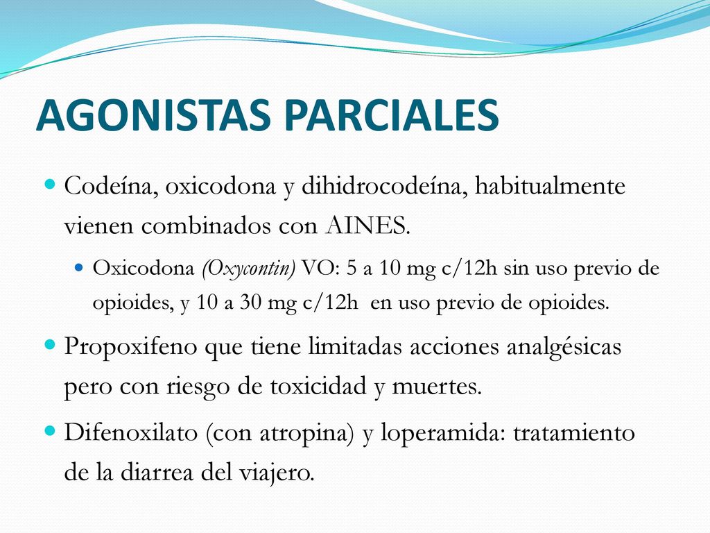 AGONISTAS PARCIALES Codeína, oxicodona y dihidrocodeína, habitualmente vienen combinados con AINES.
