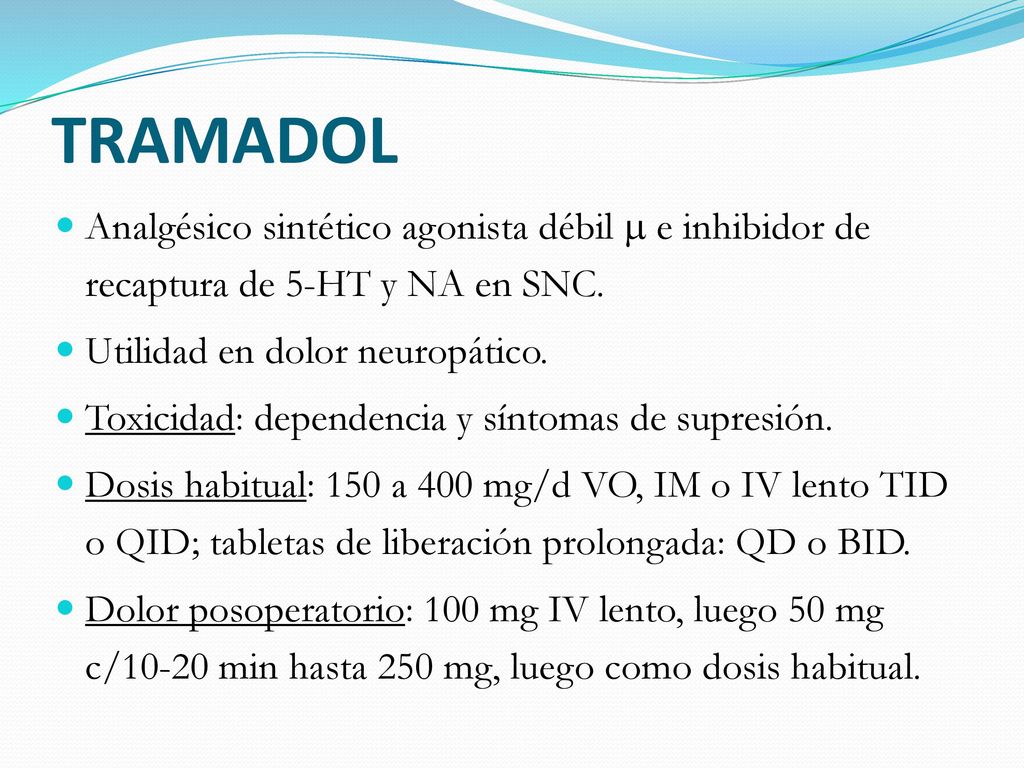 TRAMADOL Analgésico sintético agonista débil  e inhibidor de recaptura de 5-HT y NA en SNC. Utilidad en dolor neuropático.
