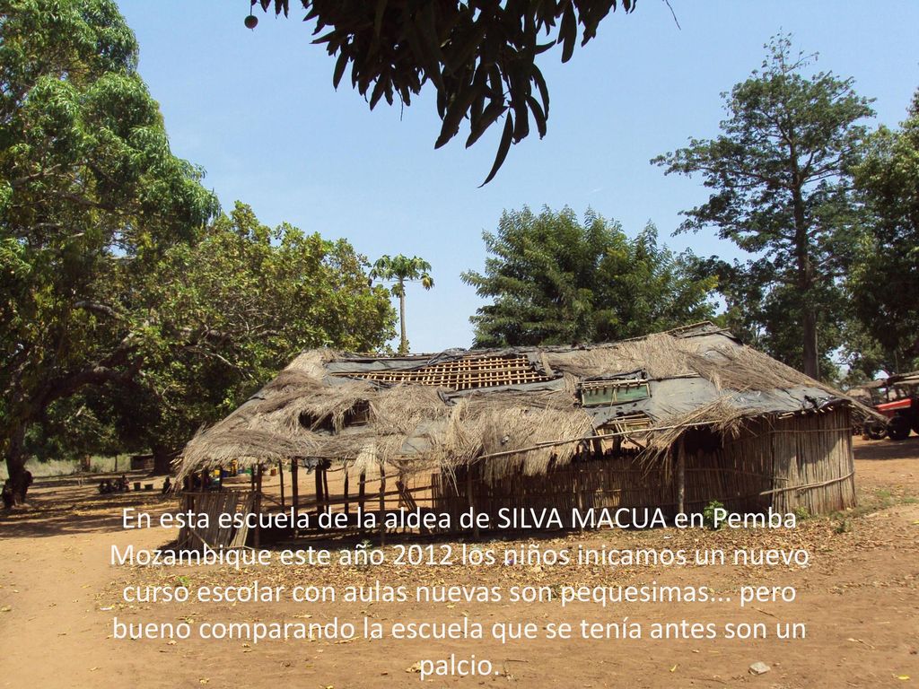 En esta escuela de la aldea de SILVA MACUA en Pemba Mozambique este año 2012 los niños inicamos un nuevo curso escolar con aulas nuevas son pequesimas...