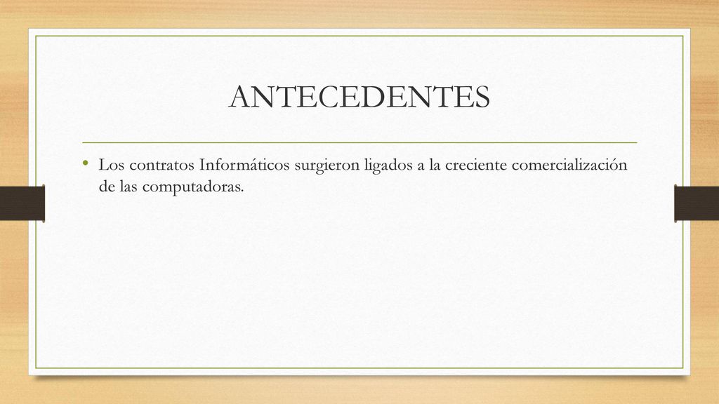 ANTECEDENTES Los contratos Informáticos surgieron ligados a la creciente comercialización de las computadoras.