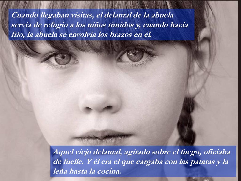 Cuando llegaban visitas, el delantal de la abuela servía de refugio a los niños tímidos y, cuando hacía frío, la abuela se envolvía los brazos en él.