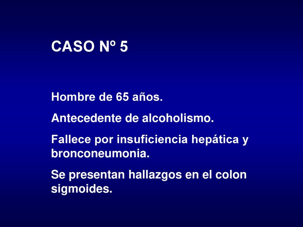 CASO Nº 5 Hombre de 65 años. Antecedente de alcoholismo.
