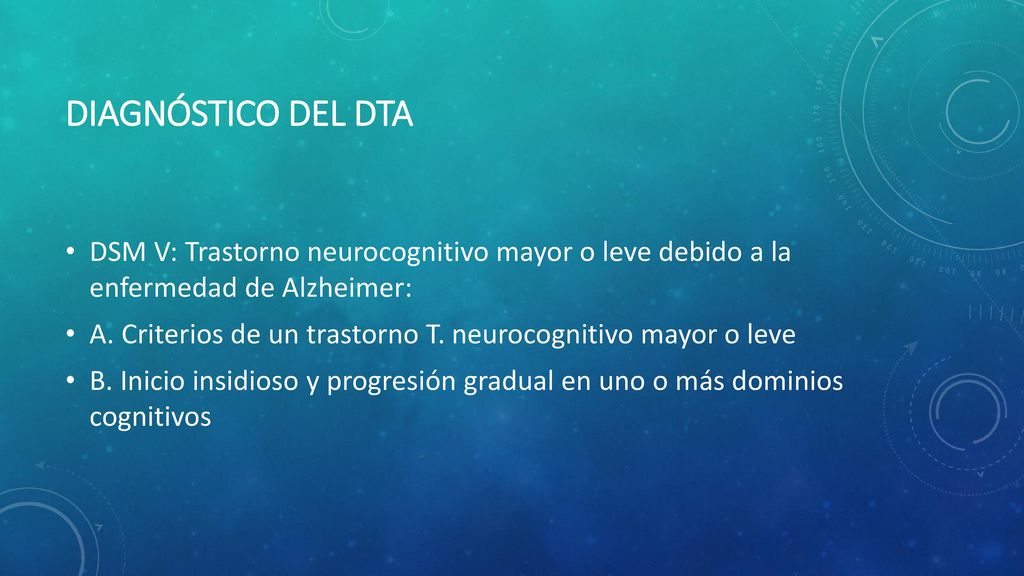 DIAGNÓSTICO DEL DTA DSM V: Trastorno neurocognitivo mayor o leve debido a la enfermedad de Alzheimer: