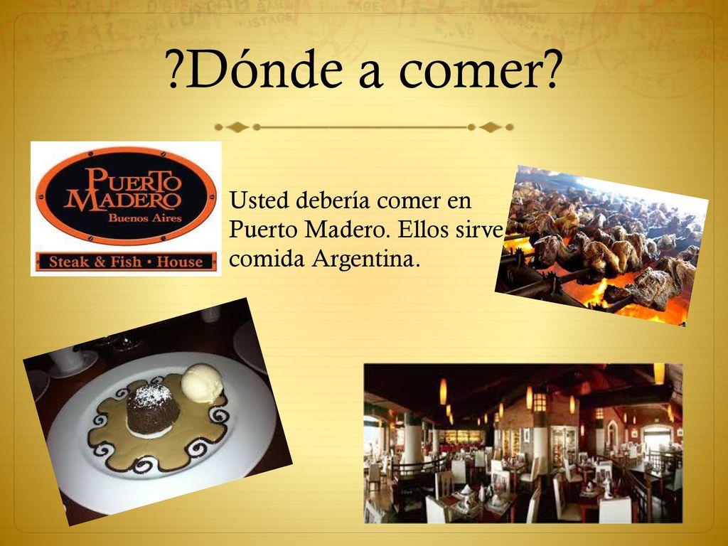 Dónde a comer Usted debería comer en Puerto Madero. Ellos sirve comida Argentina.