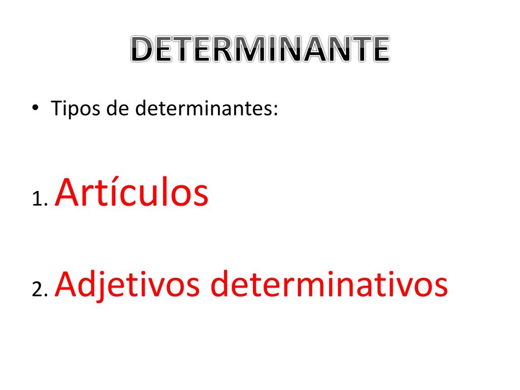 DETERMINANTE Tipos de determinantes: 1. Artículos
