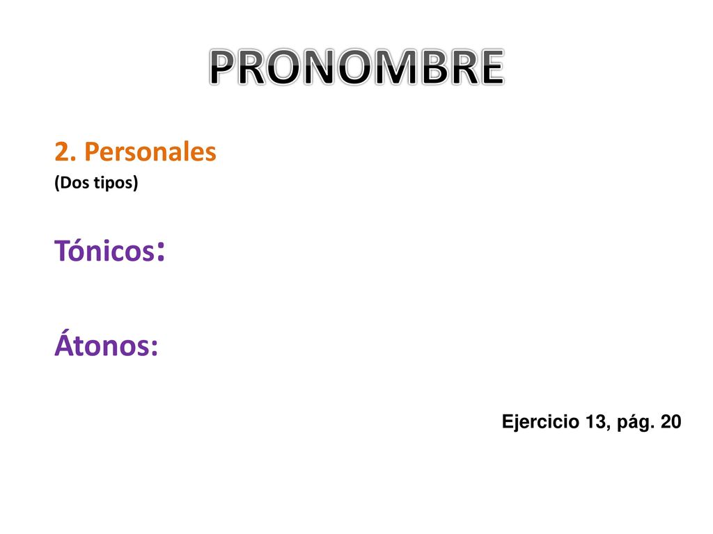 PRONOMBRE Tónicos: Átonos: 2. Personales (Dos tipos)