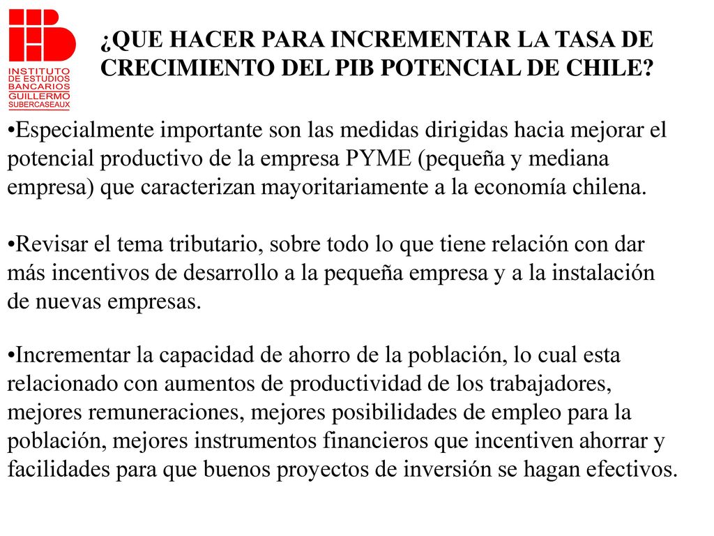 ¿QUE HACER PARA INCREMENTAR LA TASA DE CRECIMIENTO DEL PIB POTENCIAL DE CHILE