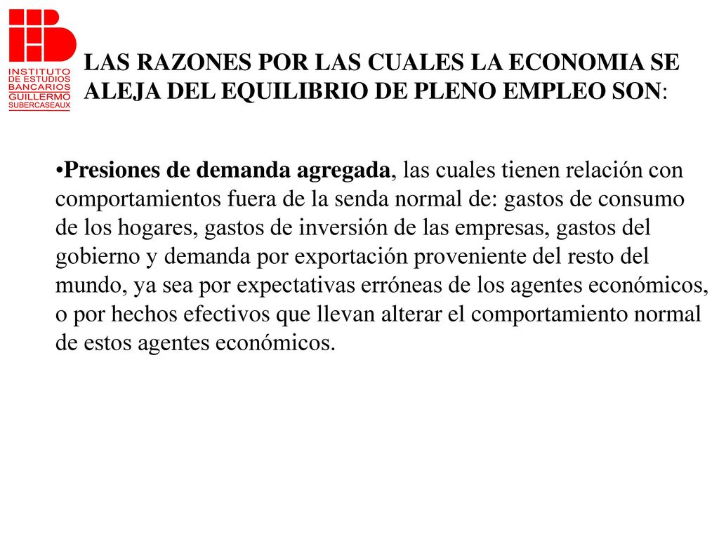 LAS RAZONES POR LAS CUALES LA ECONOMIA SE ALEJA DEL EQUILIBRIO DE PLENO EMPLEO SON:
