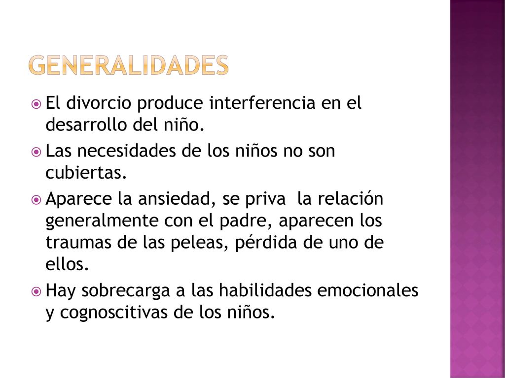 GENERALIDADES El divorcio produce interferencia en el desarrollo del niño. Las necesidades de los niños no son cubiertas.