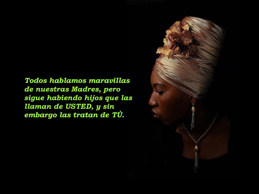 Todos hablamos maravillas de nuestras Madres, pero sigue habiendo hijos que las llaman de USTED, y sin embargo las tratan de TÚ.