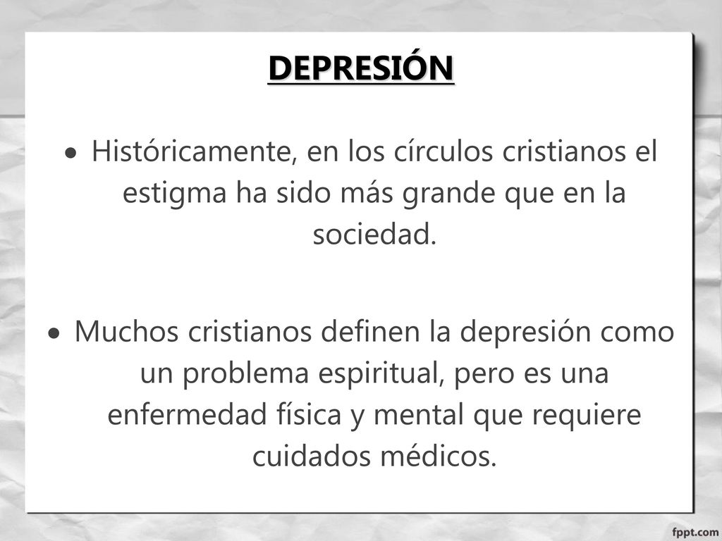 DEPRESIÓN Históricamente, en los círculos cristianos el estigma ha sido más grande que en la sociedad.