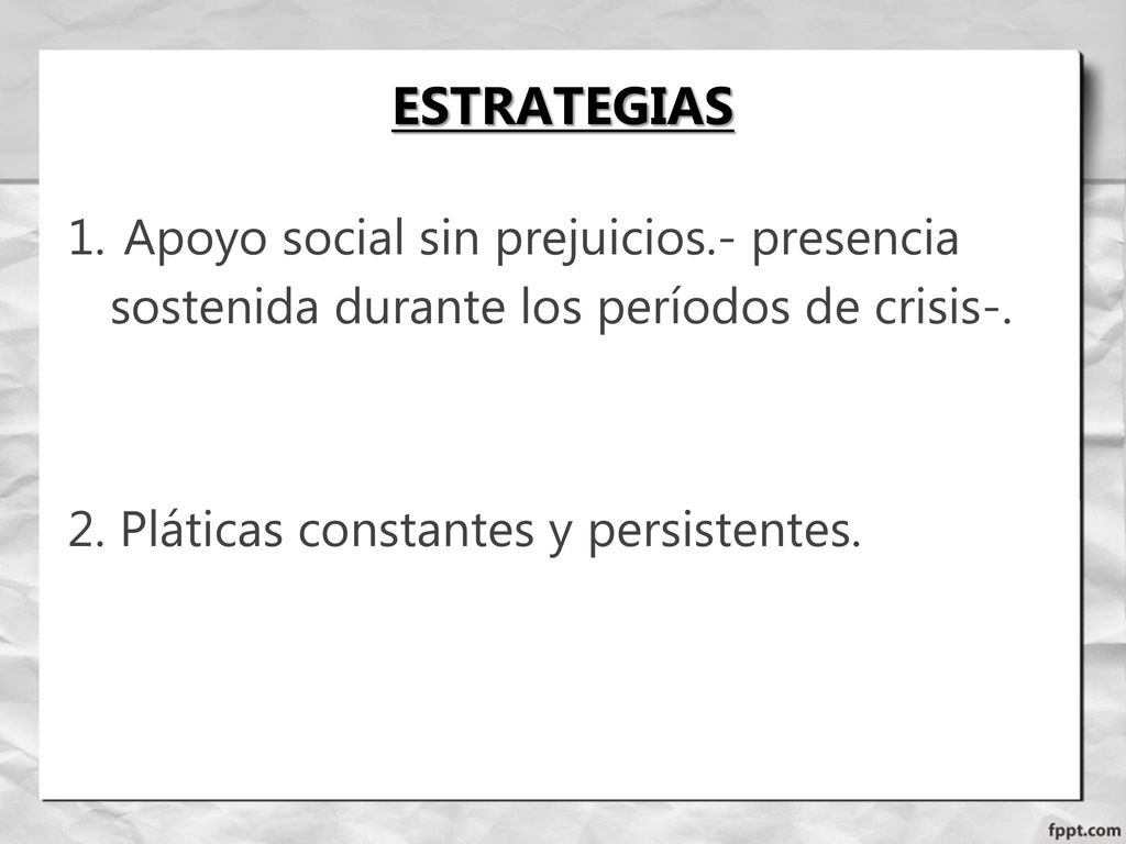ESTRATEGIAS Apoyo social sin prejuicios.- presencia sostenida durante los períodos de crisis-.
