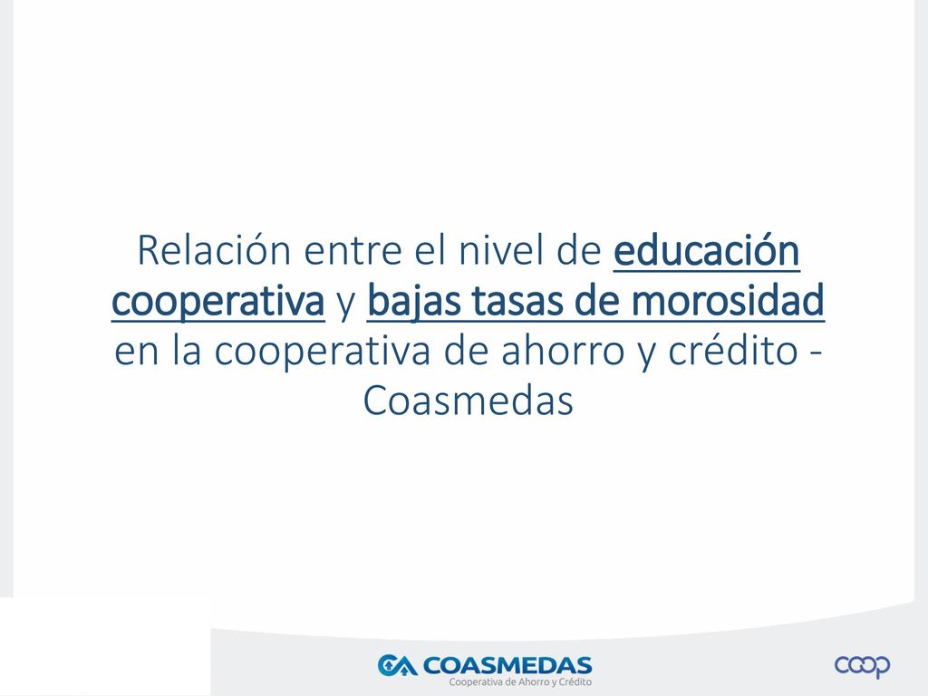 Relación entre el nivel de educación cooperativa y bajas tasas de morosidad en la cooperativa de ahorro y crédito - Coasmedas
