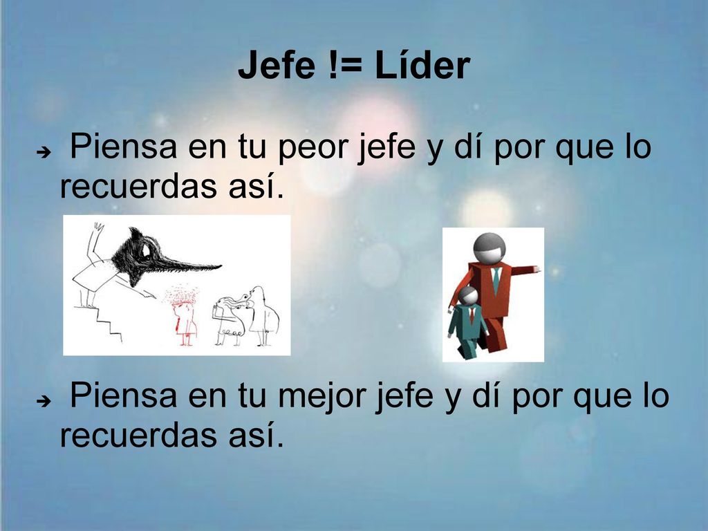 Jefe != Líder Piensa en tu peor jefe y dí por que lo recuerdas así.