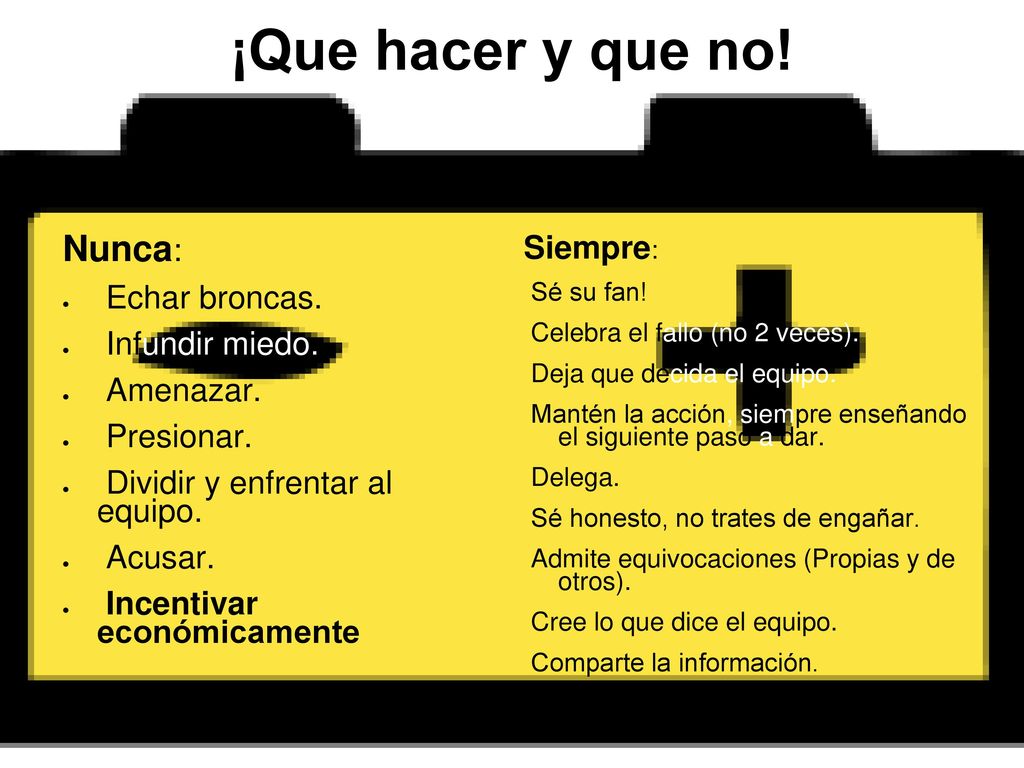 ¡Que hacer y que no! Nunca: Siempre: Echar broncas. Infundir miedo.