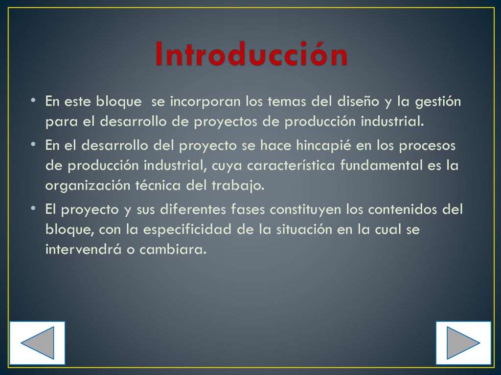 Introducción En este bloque se incorporan los temas del diseño y la gestión para el desarrollo de proyectos de producción industrial.