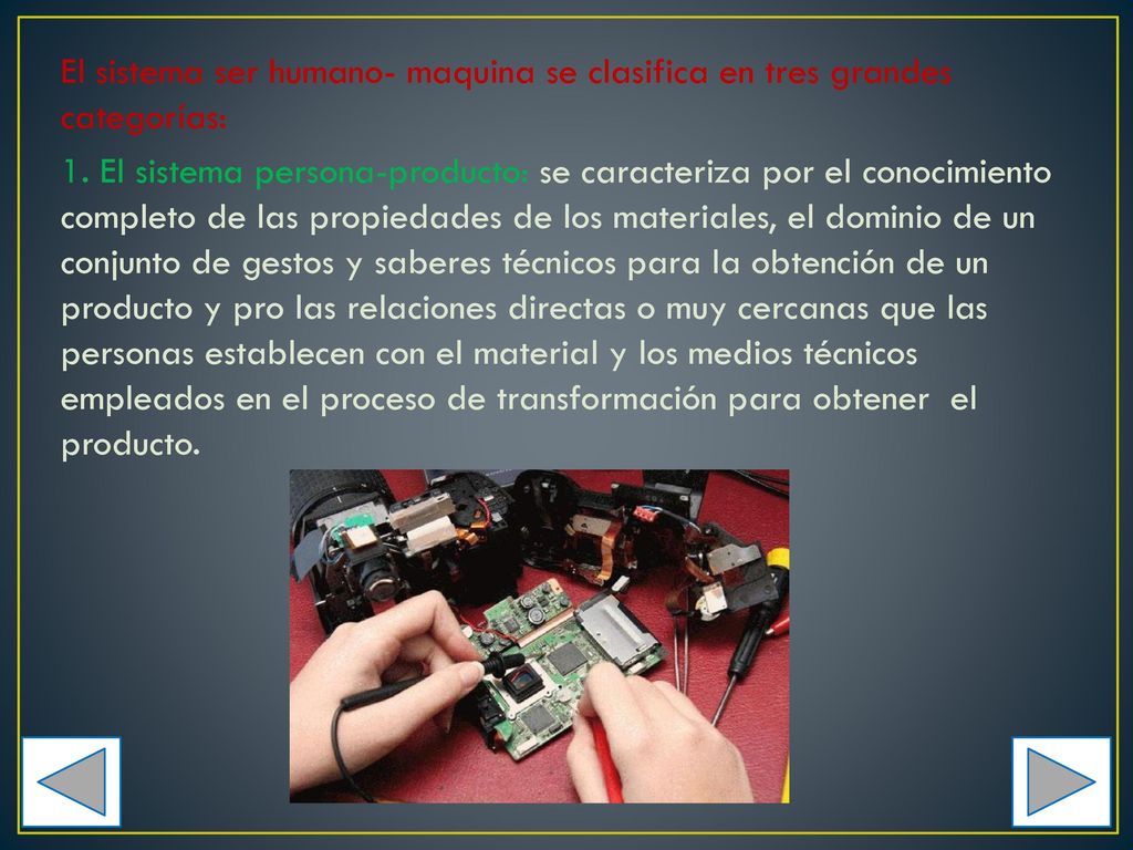 El sistema ser humano- maquina se clasifica en tres grandes categorías: 1.