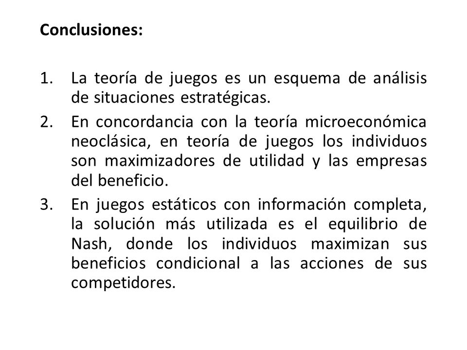 Conclusiones: La teoría de juegos es un esquema de análisis de situaciones estratégicas.