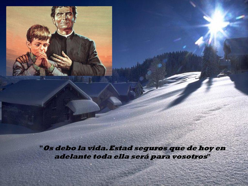 Os debo la vida. Estad seguros que de hoy en adelante toda ella será para vosotros