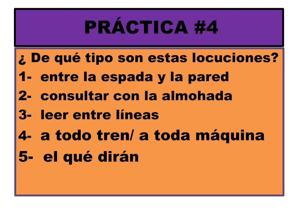 PRÁCTICA #4 5- el qué dirán ¿ De qué tipo son estas locuciones