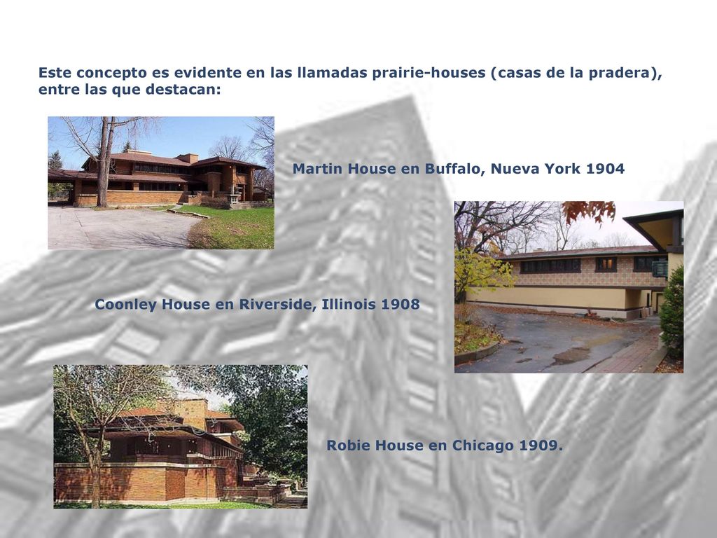 Este concepto es evidente en las llamadas prairie-houses (casas de la pradera), entre las que destacan: