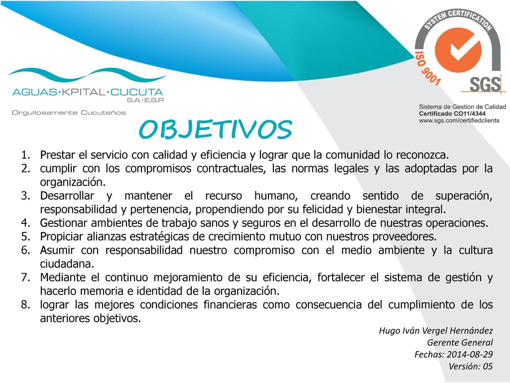 OBJETIVOS Prestar el servicio con calidad y eficiencia y lograr que la comunidad lo reconozca.