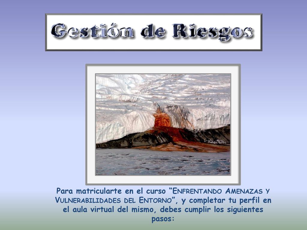 Para matricularte en el curso Enfrentando Amenazas y Vulnerabilidades del Entorno , y completar tu perfil en el aula virtual del mismo, debes cumplir los siguientes pasos: