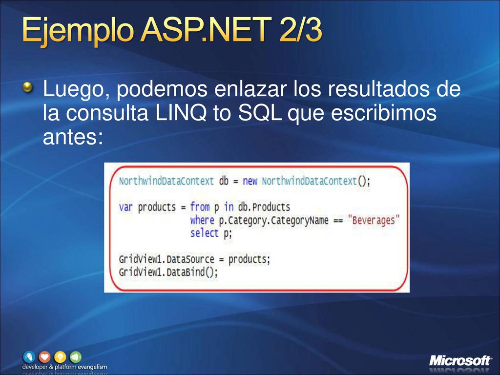 Ejemplo ASP.NET 2/3 Luego, podemos enlazar los resultados de la consulta LINQ to SQL que escribimos antes: