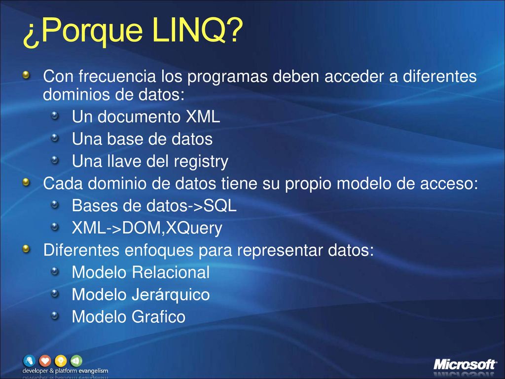 ¿Porque LINQ Con frecuencia los programas deben acceder a diferentes dominios de datos: Un documento XML.