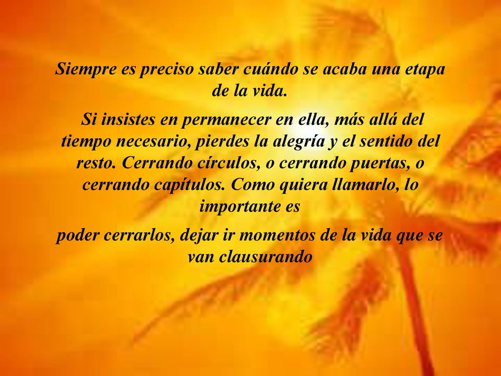 Siempre es preciso saber cuándo se acaba una etapa de la vida.