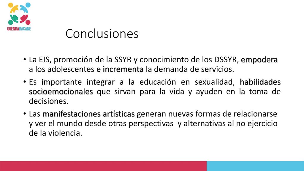 Conclusiones La EIS, promoción de la SSYR y conocimiento de los DSSYR, empodera a los adolescentes e incrementa la demanda de servicios.