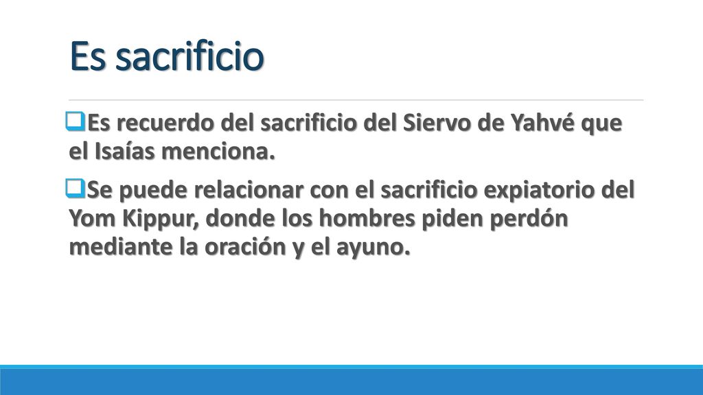 Es sacrificio Es recuerdo del sacrificio del Siervo de Yahvé que el Isaías menciona.