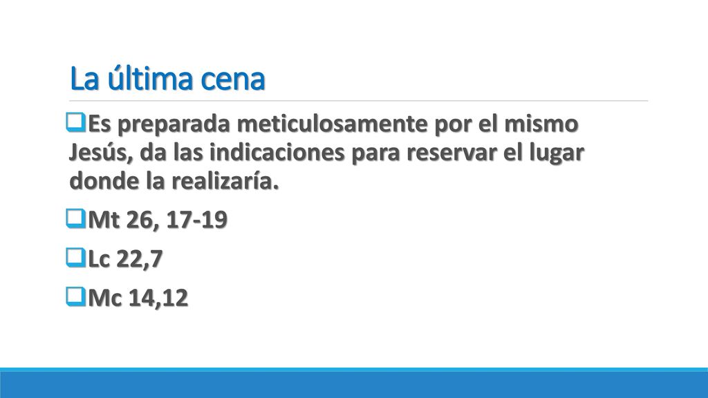 La última cena Es preparada meticulosamente por el mismo Jesús, da las indicaciones para reservar el lugar donde la realizaría.