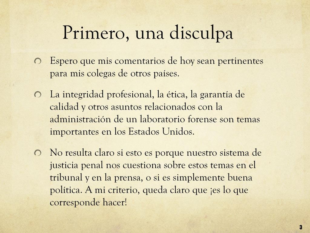 Primero, una disculpa Espero que mis comentarios de hoy sean pertinentes para mis colegas de otros países.