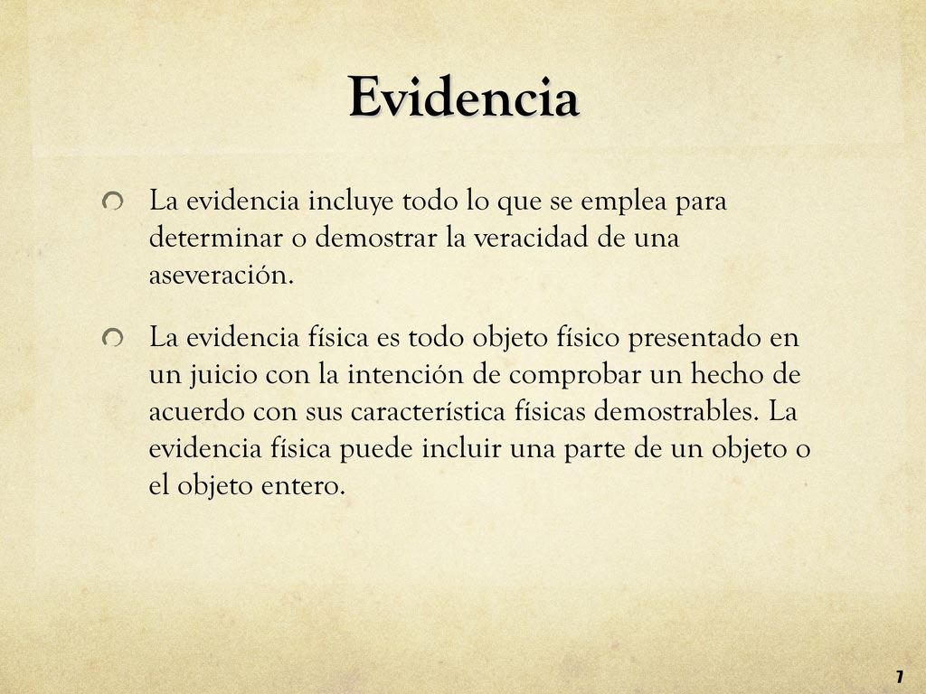 Evidencia La evidencia incluye todo lo que se emplea para determinar o demostrar la veracidad de una aseveración.