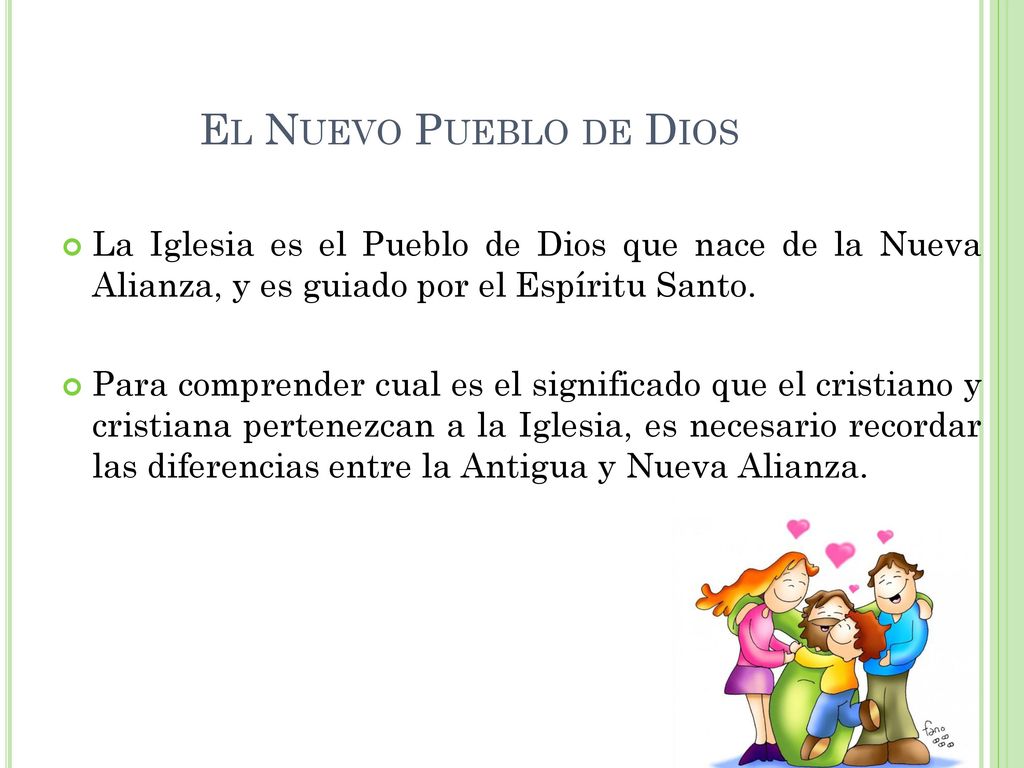 El Nuevo Pueblo de Dios La Iglesia es el Pueblo de Dios que nace de la Nueva Alianza, y es guiado por el Espíritu Santo.