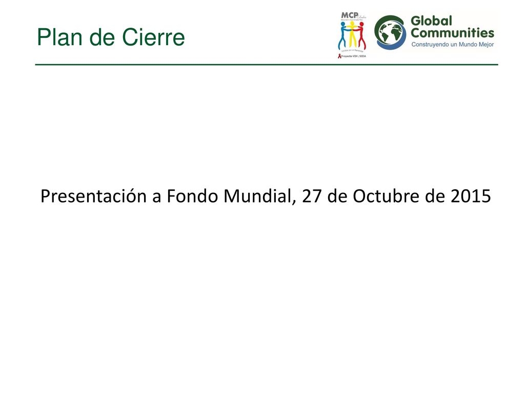 Plan de Cierre Presentación a Fondo Mundial, 27 de Octubre de 2015