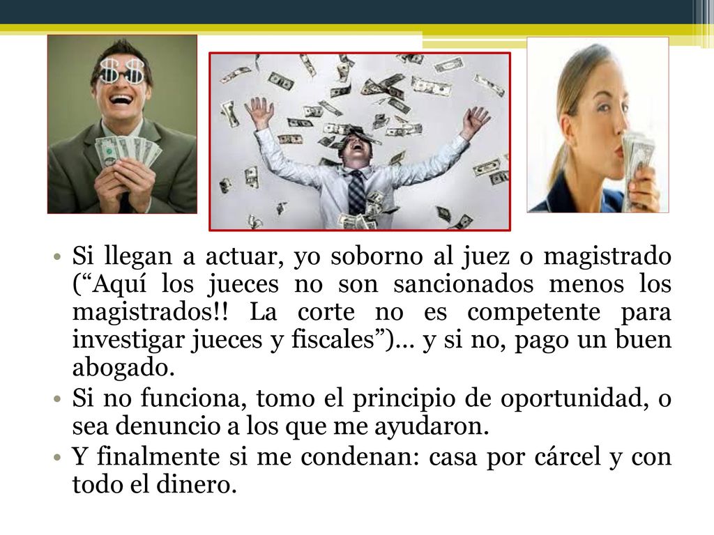 Si llegan a actuar, yo soborno al juez o magistrado ( Aquí los jueces no son sancionados menos los magistrados!! La corte no es competente para investigar jueces y fiscales )… y si no, pago un buen abogado.