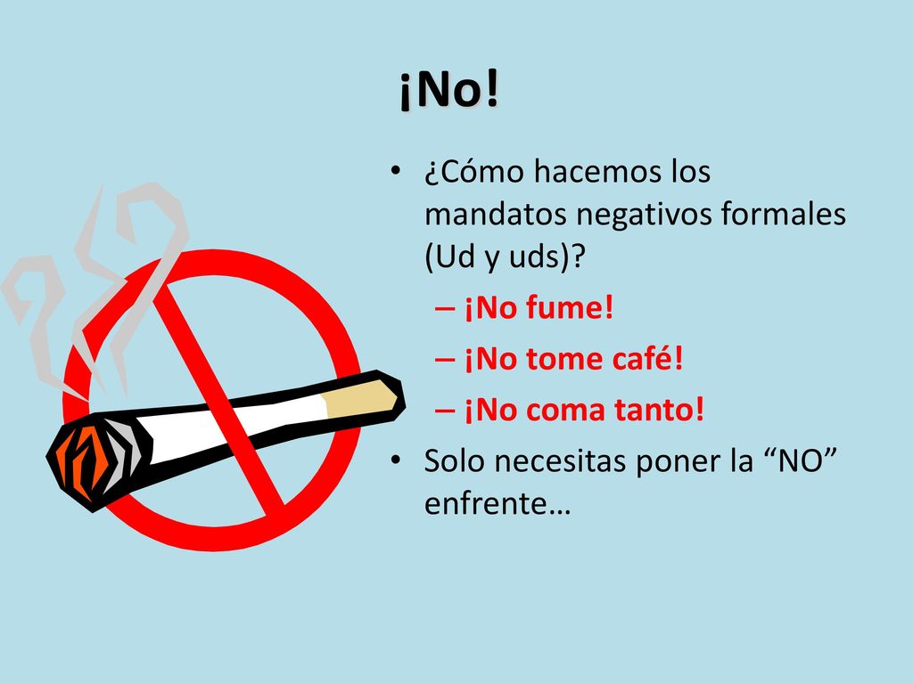 ¡No! ¿Cómo hacemos los mandatos negativos formales (Ud y uds)