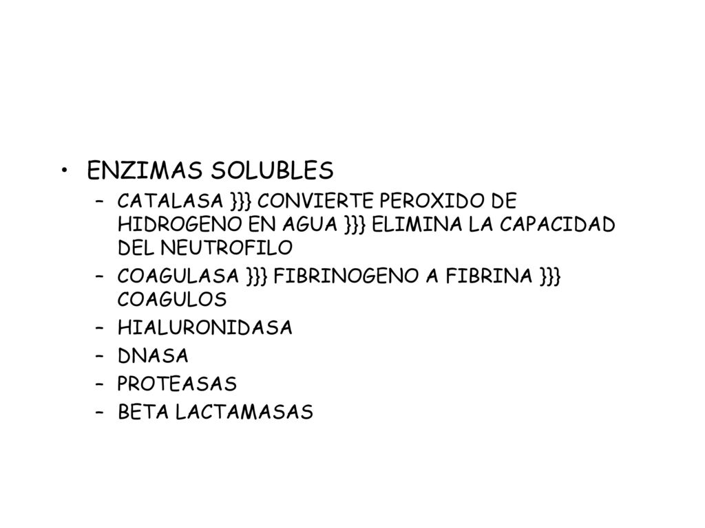 ENZIMAS SOLUBLES CATALASA }}} CONVIERTE PEROXIDO DE HIDROGENO EN AGUA }}} ELIMINA LA CAPACIDAD DEL NEUTROFILO.