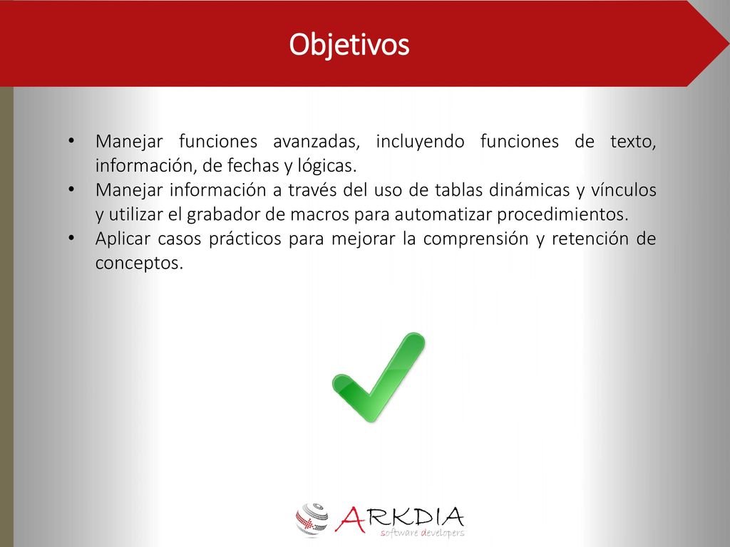 Objetivos Manejar funciones avanzadas, incluyendo funciones de texto, información, de fechas y lógicas.