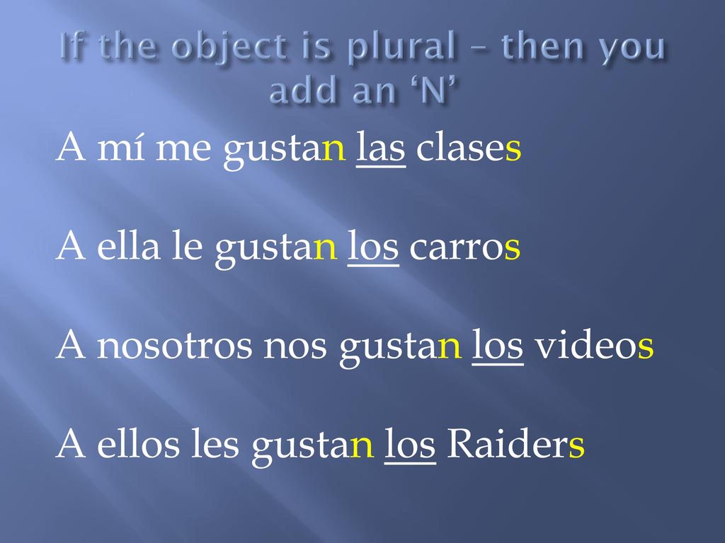If the object is plural – then you add an ‘N’