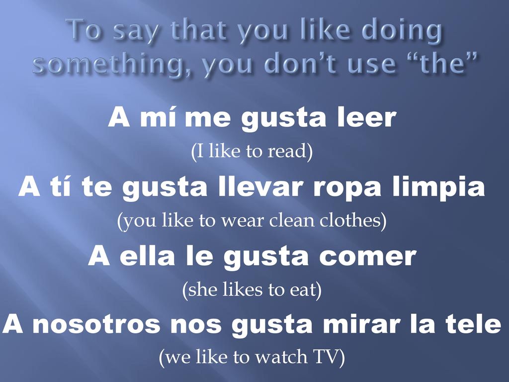 To say that you like doing something, you don’t use the