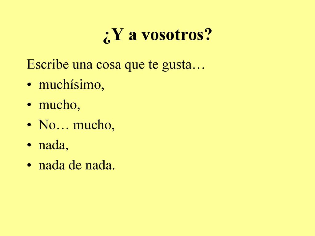 ¿Y a vosotros Escribe una cosa que te gusta… muchísimo, mucho,