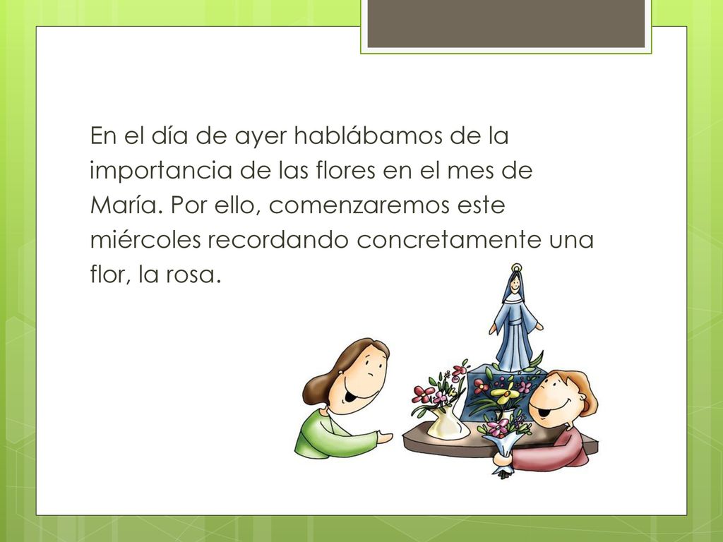 En el día de ayer hablábamos de la importancia de las flores en el mes de María.