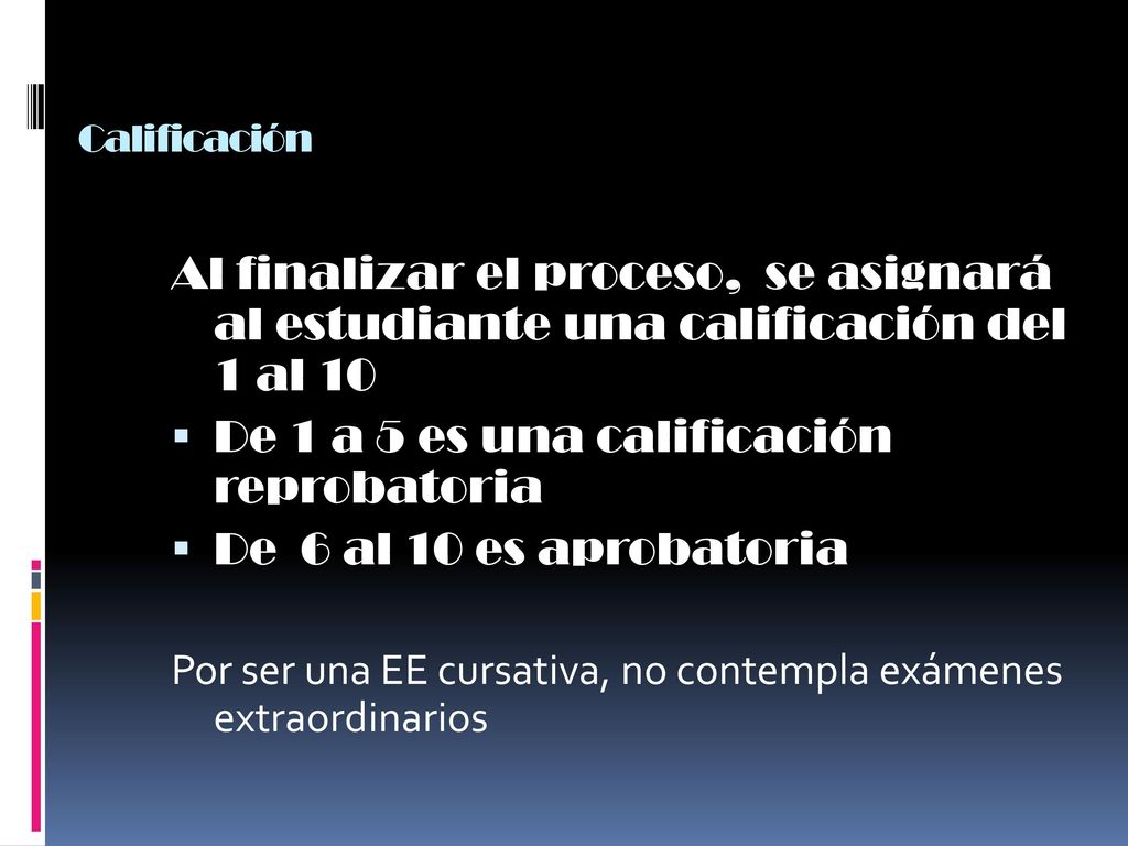 Calificación Al finalizar el proceso, se asignará al estudiante una calificación del 1 al 10. De 1 a 5 es una calificación reprobatoria.