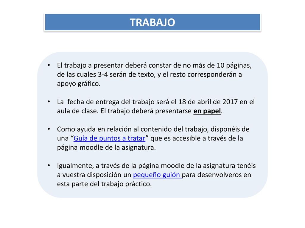 TRABAJO El trabajo a presentar deberá constar de no más de 10 páginas, de las cuales 3-4 serán de texto, y el resto corresponderán a apoyo gráfico.
