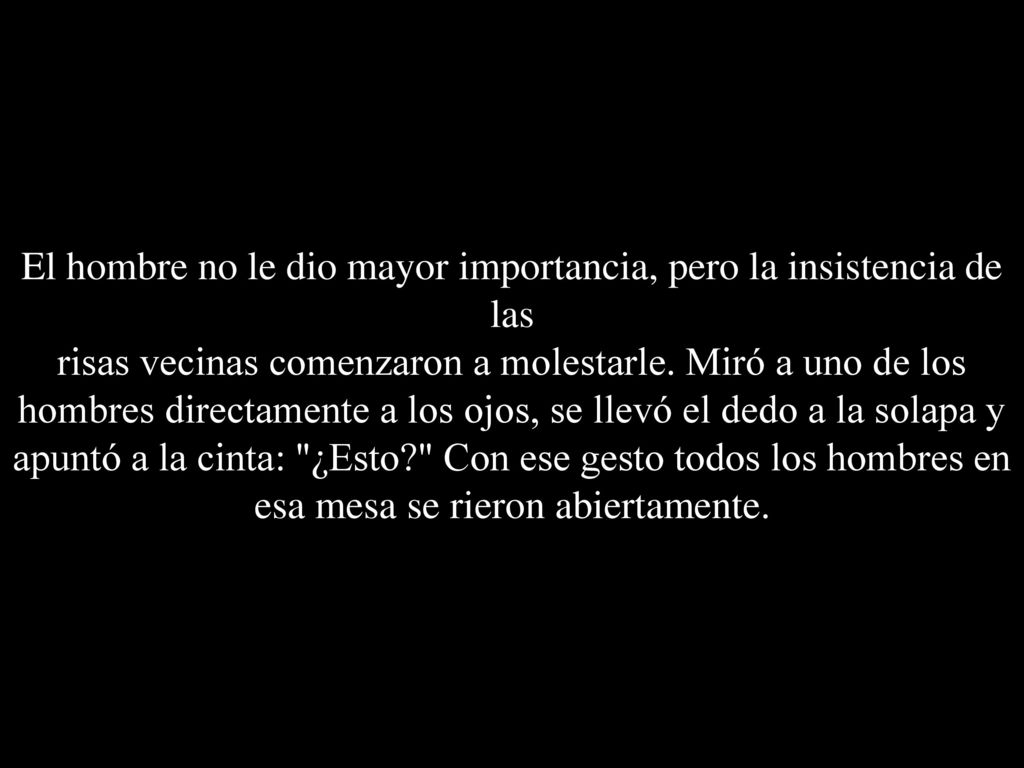 El hombre no le dio mayor importancia, pero la insistencia de las risas vecinas comenzaron a molestarle.